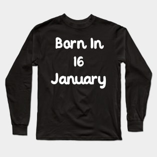 Born In 16 January Long Sleeve T-Shirt